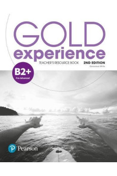 Gold Experience 2nd Ed. B2+ Teacher's Resource Book Gold Experience 2nd Ed. B2+ Teacher's Resource Book