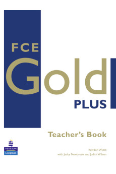 First Certificate Gold Plus B2 Teacher's Book* First Certificate Gold Plus B2 Teacher's Book*