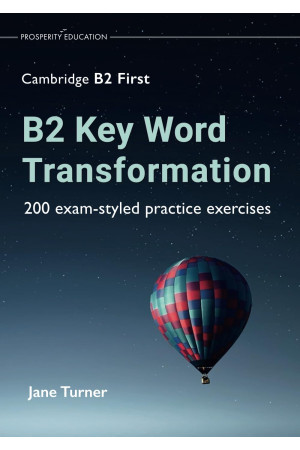 Cambridge B2 First: B2 Key Word Transformation with 200 Practice Exercices