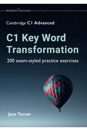 Cambridge C1 Advanced: C1 Key Word Transformation with 200 Practice Exercices