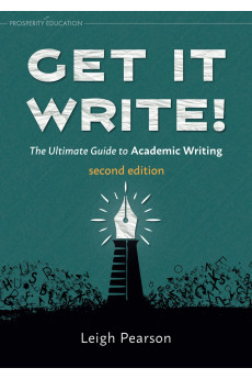Get It Write! The Ultimate Guide to Academic Writing 2nd Ed.