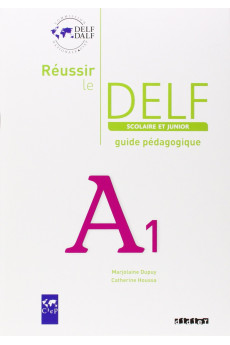 Reussir le DELF Scolaire et Junior A1 Guide Pedagogique