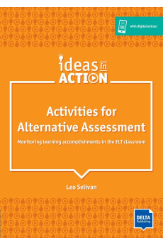 Ideas in Action. Activities for Alternative Assessment + Digital Extras