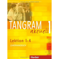 Tangram Aktuell 1 Lekt. 1-4 Lehrerhandbuch*
