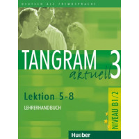 Tangram Aktuell 3 Lekt. 5-8 Lehrerhandbuch*