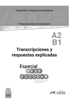 Especial DELE Escolar A2/B1 Curso Completo. Respuestas y transcripciones explicadas