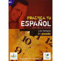 Practica tu Espanol: Los Tiempos del Pasado*