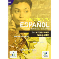 Practica tu Espanol: Las Expresiones Coloquiales*