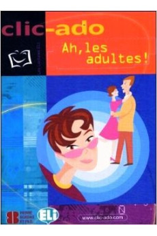 Clic-Ado B1: Ah, les Adultes! Livre + CD*