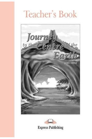 Graded 1: Journey to the Centre of the Earth. Teacher's Book*